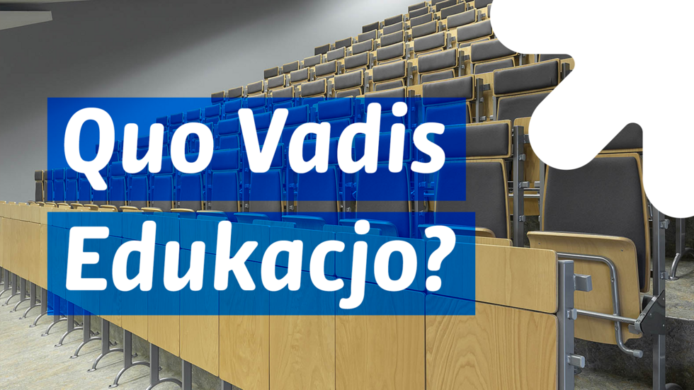 Quo Vadis Edukacjo?